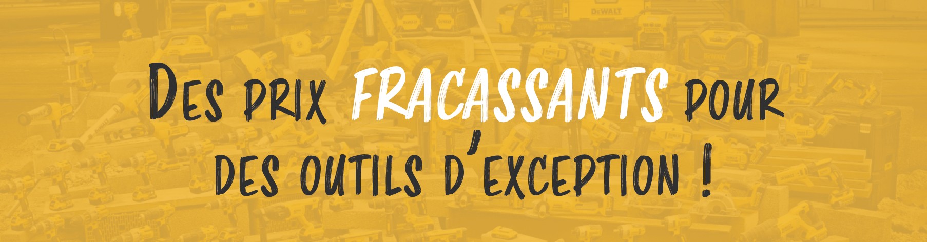 Des prix fracassants pour des outils d’exception !